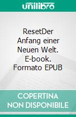 ResetDer Anfang einer Neuen Welt. E-book. Formato EPUB ebook di Dennis Hans Ladener