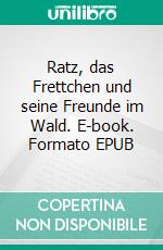 Ratz, das Frettchen und seine Freunde im Wald. E-book. Formato EPUB ebook