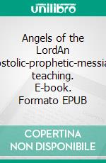 Angels of the LordAn apostolic-prophetic-messianic teaching. E-book. Formato EPUB ebook di Gunter Rappl