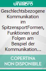 Geschlechtsbezogene Kommunikation im SpitzensportFormen, Funktionen und Folgen am Beispiel der Kommunikation zwischen Trainern/Trainerinnen und Athleten/Athletinnen. E-book. Formato EPUB ebook di Rebecca Dölling