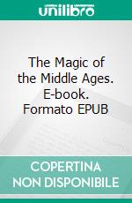 The Magic of the Middle Ages. E-book. Formato EPUB ebook di Viktor Rydberg