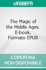 The Magic of the Middle Ages. E-book. Formato EPUB ebook