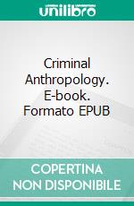 Criminal Anthropology. E-book. Formato EPUB ebook di Havelock Ellis