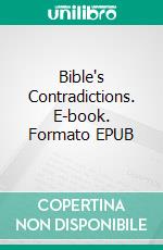 Bible's Contradictions. E-book. Formato EPUB ebook di William Henry Burr