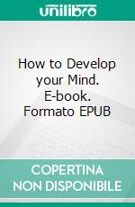 How to Develop your Mind. E-book. Formato EPUB ebook
