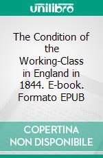 The Condition of the Working-Class in England in 1844. E-book. Formato EPUB ebook