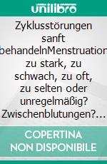 Zyklusstörungen sanft behandelnMenstruation zu stark, zu schwach, zu oft, zu selten oder unregelmäßig? Zwischenblutungen? Schmerzen und Krämpfe? Migräne an den Tagen vor den Tagen? PMS?. E-book. Formato EPUB ebook di Helga Libowski