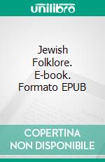 Jewish Folklore. E-book. Formato EPUB ebook di Israel Abrahams