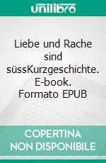 Liebe und Rache sind süssKurzgeschichte. E-book. Formato EPUB ebook di Tristan Winter