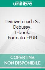 Heimweh nach St. Debussy. E-book. Formato EPUB ebook