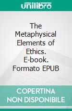 The Metaphysical Elements of Ethics. E-book. Formato EPUB ebook