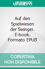 Auf den Spielwiesen der Swinger. E-book. Formato EPUB ebook