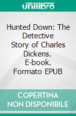 Hunted Down: The Detective Story of Charles Dickens. E-book. Formato EPUB ebook