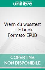 Wenn du wüsstest .... E-book. Formato EPUB ebook