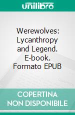 Werewolves: Lycanthropy and Legend. E-book. Formato EPUB ebook