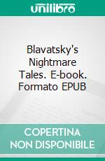 Blavatsky's Nightmare Tales. E-book. Formato EPUB ebook di H. P. Blavatsky