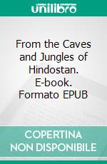 From the Caves and Jungles of Hindostan. E-book. Formato EPUB ebook di H. P. Blavatsky