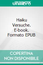 Haiku Versuche. E-book. Formato EPUB ebook