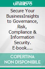 Secure Your BusinessInsights to Governance, Risk, Compliance & Information Security. E-book. Formato EPUB ebook