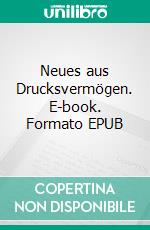 Neues aus Drucksvermögen. E-book. Formato EPUB ebook di Andreas Kleingrothe