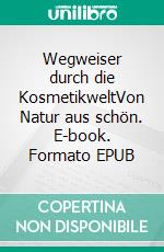 Wegweiser durch die KosmetikweltVon Natur aus schön. E-book. Formato EPUB ebook