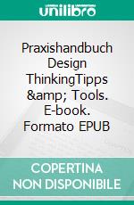 Praxishandbuch Design ThinkingTipps & Tools. E-book. Formato EPUB ebook di Christian Müller-Roterberg