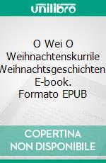 O Wei O Weihnachtenskurrile Weihnachtsgeschichten. E-book. Formato EPUB ebook