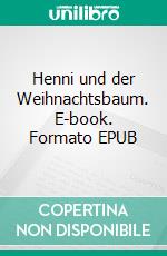 Henni und der Weihnachtsbaum. E-book. Formato EPUB