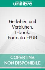 Gedeihen und Verblühen. E-book. Formato EPUB ebook di Francesco Del Romano