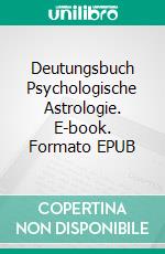 Deutungsbuch Psychologische Astrologie. E-book. Formato EPUB ebook di Jürgen Kraft