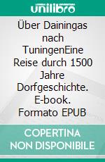 Über Dainingas nach TuningenEine Reise durch 1500 Jahre Dorfgeschichte. E-book. Formato EPUB ebook