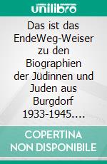 Das ist das EndeWeg-Weiser zu den Biographien der Jüdinnen und Juden aus Burgdorf 1933-1945. E-book. Formato EPUB ebook