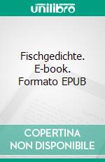 Fischgedichte. E-book. Formato EPUB ebook di Sven Erik Gehrmann