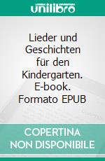 Lieder und Geschichten für den Kindergarten. E-book. Formato EPUB ebook di Dieter Kleinhanß