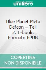 Blue Planet Meta Defcon – Teil 2. E-book. Formato EPUB ebook di Alex Rodig