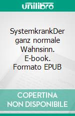 SystemkrankDer ganz normale Wahnsinn. E-book. Formato EPUB