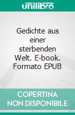 Gedichte aus einer sterbenden Welt. E-book. Formato EPUB ebook di Sven Erik Gehrmann