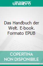 Das Handbuch der Welt. E-book. Formato EPUB ebook di Dennis Hans Ladener