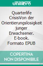 Quarterlife CrisisVon der Orientierungslosigkeit junger Erwachsener. E-book. Formato EPUB ebook