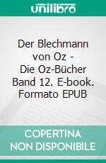 Der Blechmann von Oz - Die Oz-Bücher Band 12. E-book. Formato EPUB ebook