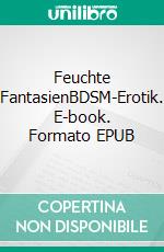 Feuchte FantasienBDSM-Erotik. E-book. Formato EPUB ebook di Kiara Singer