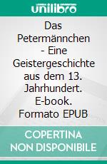 Das Petermännchen - Eine Geistergeschichte aus dem 13. Jahrhundert. E-book. Formato EPUB ebook