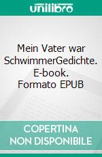 Mein Vater war SchwimmerGedichte. E-book. Formato EPUB ebook di Martin Westenberger