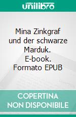 Mina Zinkgraf und der schwarze Marduk. E-book. Formato EPUB ebook