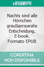 Nachts sind alle Hörnchen grauSiamsarahs Entscheidung. E-book. Formato EPUB ebook