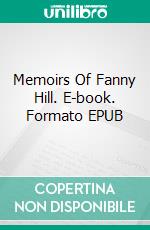 Memoirs Of Fanny Hill. E-book. Formato EPUB ebook di John Cleland