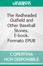 The Redheaded Outfield and Other Baseball Stories. E-book. Formato EPUB