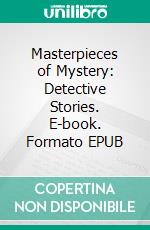 Masterpieces of Mystery: Detective Stories. E-book. Formato EPUB ebook