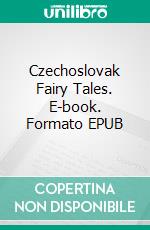 Czechoslovak Fairy Tales. E-book. Formato EPUB