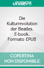 Die Kulturrevolution der Beatles. E-book. Formato EPUB ebook di Wolfgang Brockers